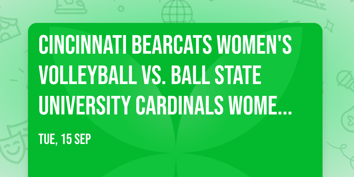 Cincinnati Bearcats Women's Volleyball vs. Ball State University Cardinals Women's Volleyball