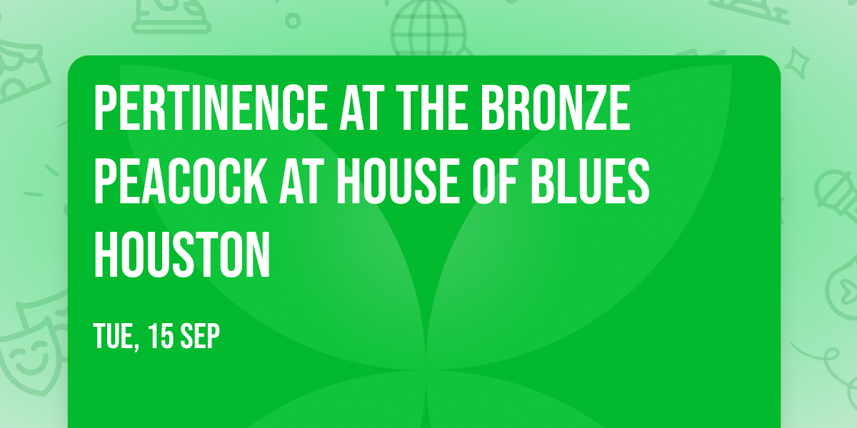 Pertinence at The Bronze Peacock at House of Blues Houston
