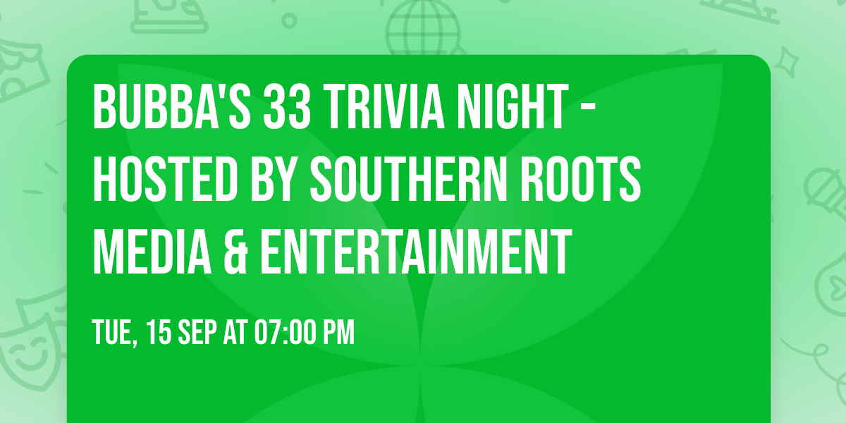 Bubba's 33 Trivia Night - Hosted by Southern Roots Media & Entertainment