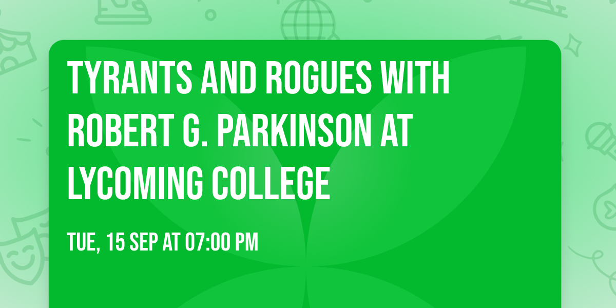 Tyrants and Rogues with Robert G. Parkinson at Lycoming College