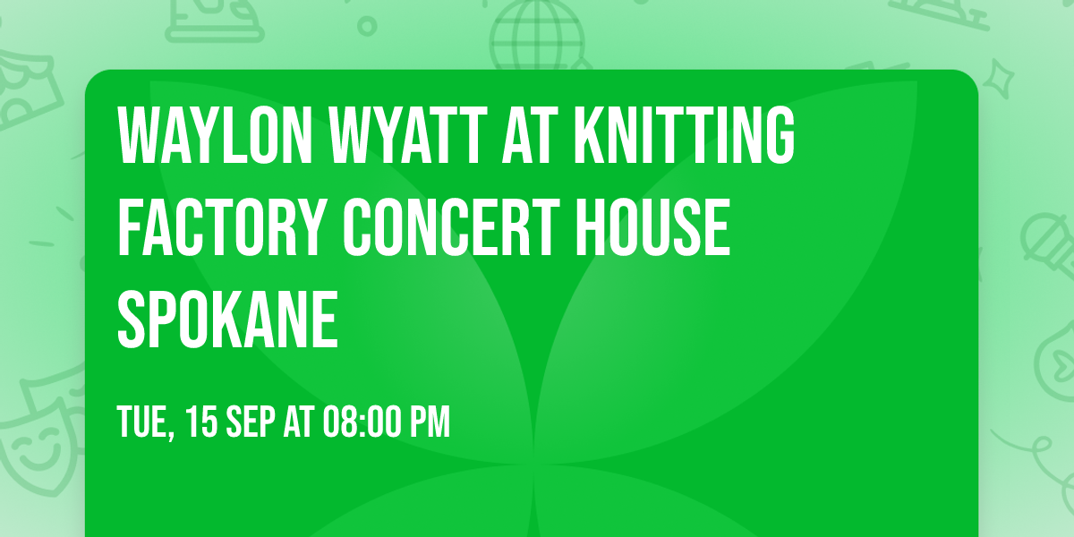 Waylon Wyatt at Knitting Factory Concert House Spokane