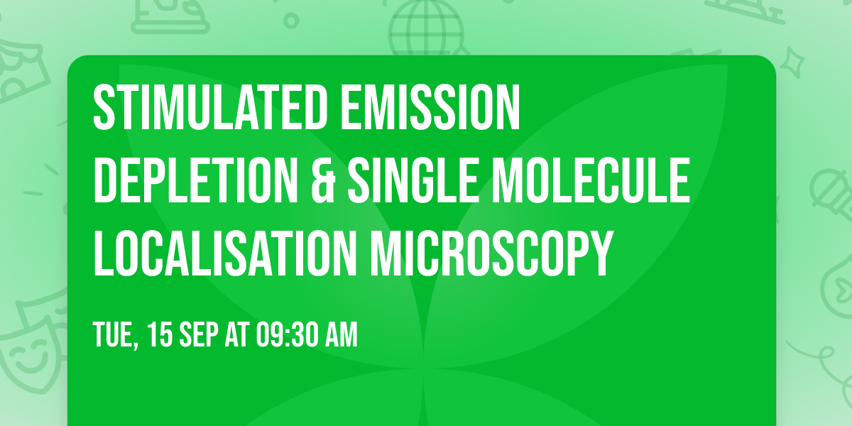 Stimulated Emission Depletion & Single Molecule Localisation Microscopy