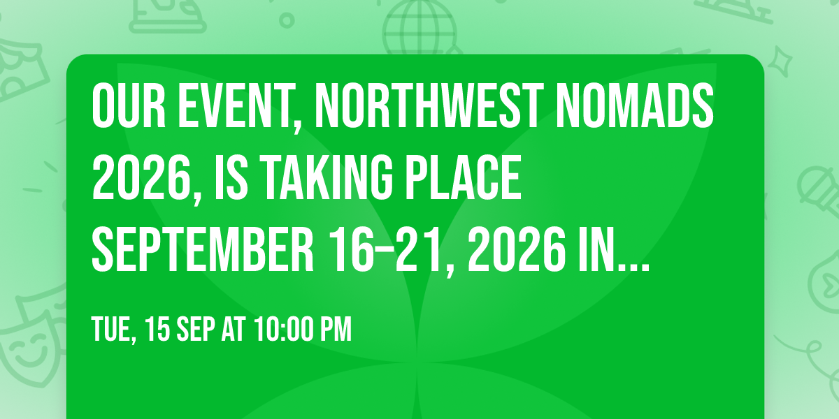 Our event, Northwest Nomads 2026, is taking place September 16\u201321, 2026 in Fort Rock, Oregon.
