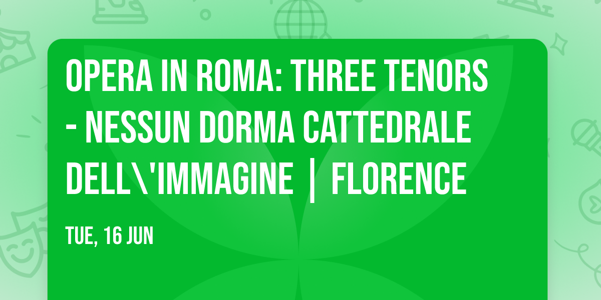Opera in Roma: Three Tenors - Nessun Dorma Cattedrale dell\\'Immagine | Florence
