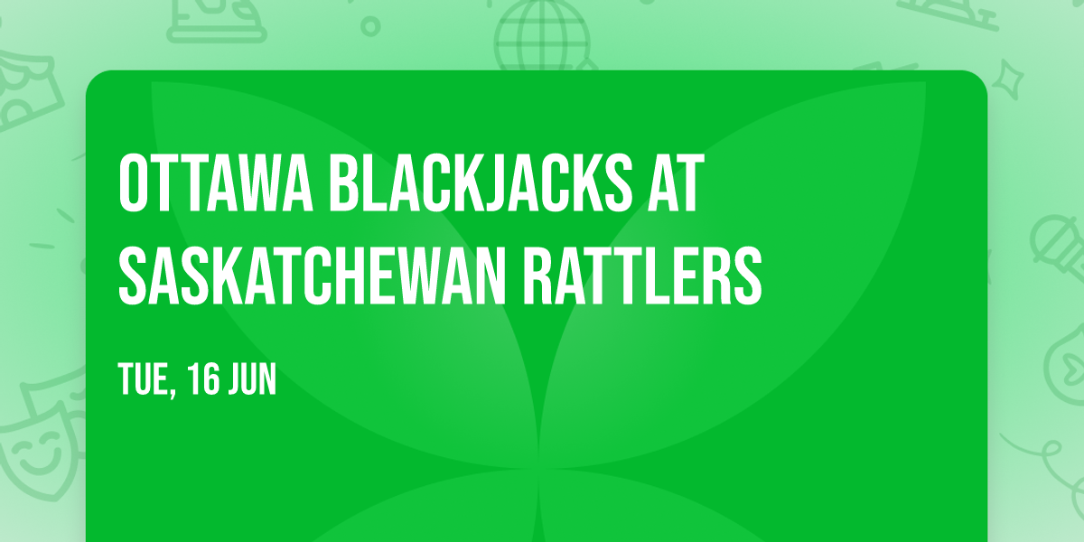 Ottawa Blackjacks at Saskatchewan Rattlers