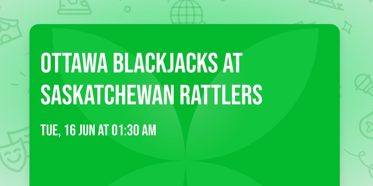 Ottawa Blackjacks at Saskatchewan Rattlers