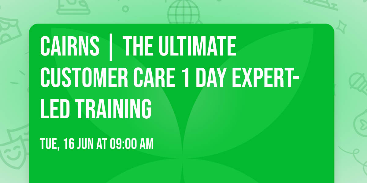 Cairns | The Ultimate Customer Care\u00ae 1 Day Expert-led Training