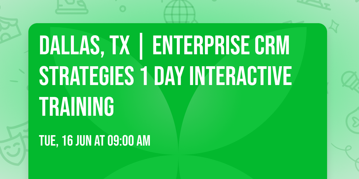 Dallas, TX | Enterprise CRM Strategies\u00ae 1 Day Interactive Training