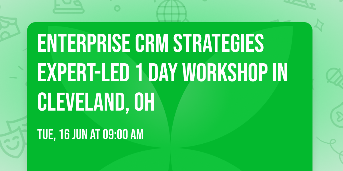 Enterprise CRM Strategies\u00ae Expert-led 1 Day Workshop in Cleveland, OH