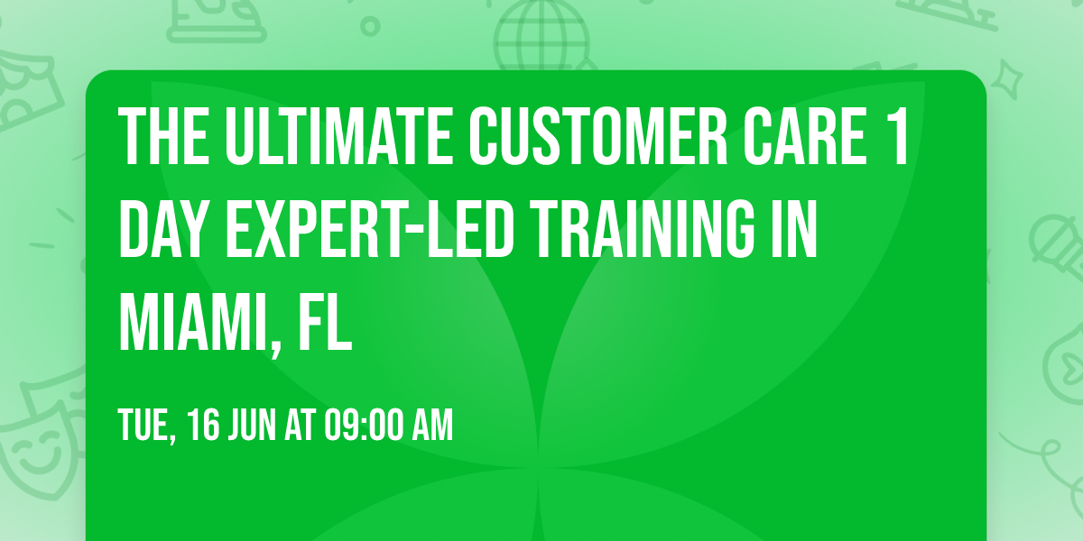 The Ultimate Customer Care\u00ae 1 Day Expert-led Training in Miami, FL