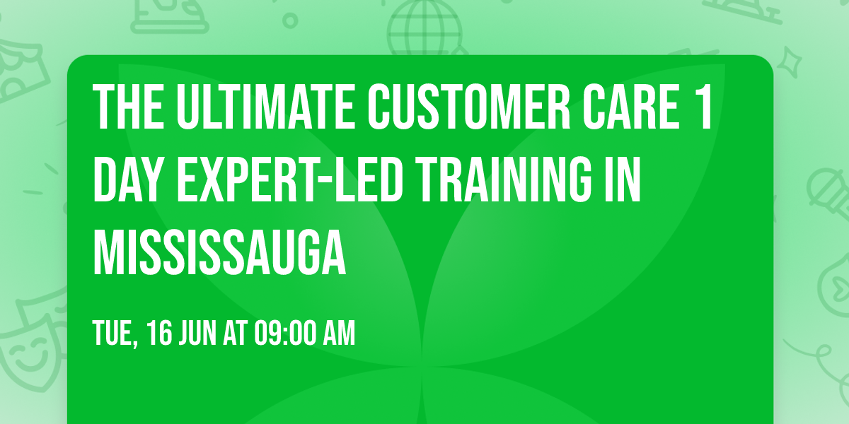 The Ultimate Customer Care\u00ae 1 Day Expert-led Training in Mississauga