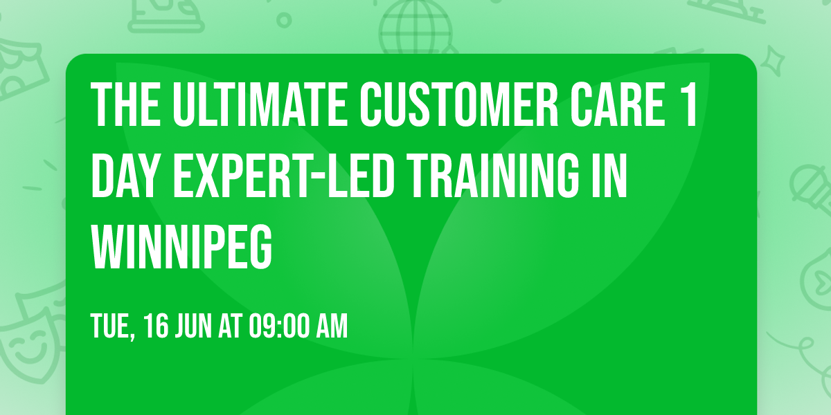 The Ultimate Customer Care\u00ae 1 Day Expert-led Training in Winnipeg