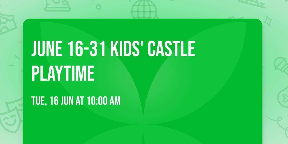 June 16-31 Kids' Castle Playtime