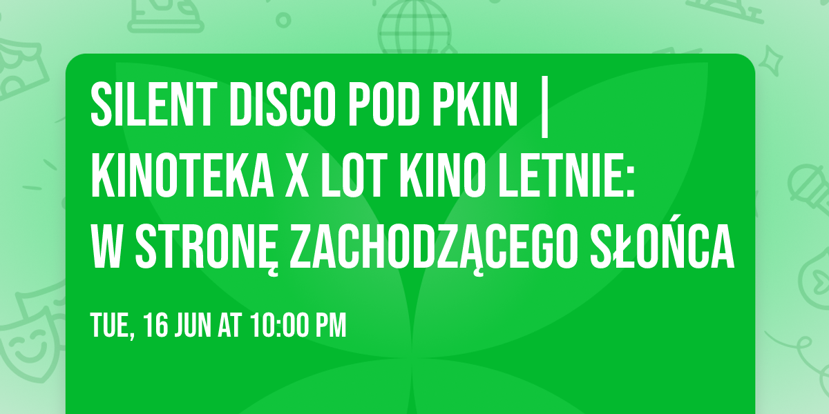 Silent Disco pod PKiN | Kinoteka x LOT Kino Letnie: W Stron\u0119 Zachodz\u0105cego S\u0142o\u0144ca