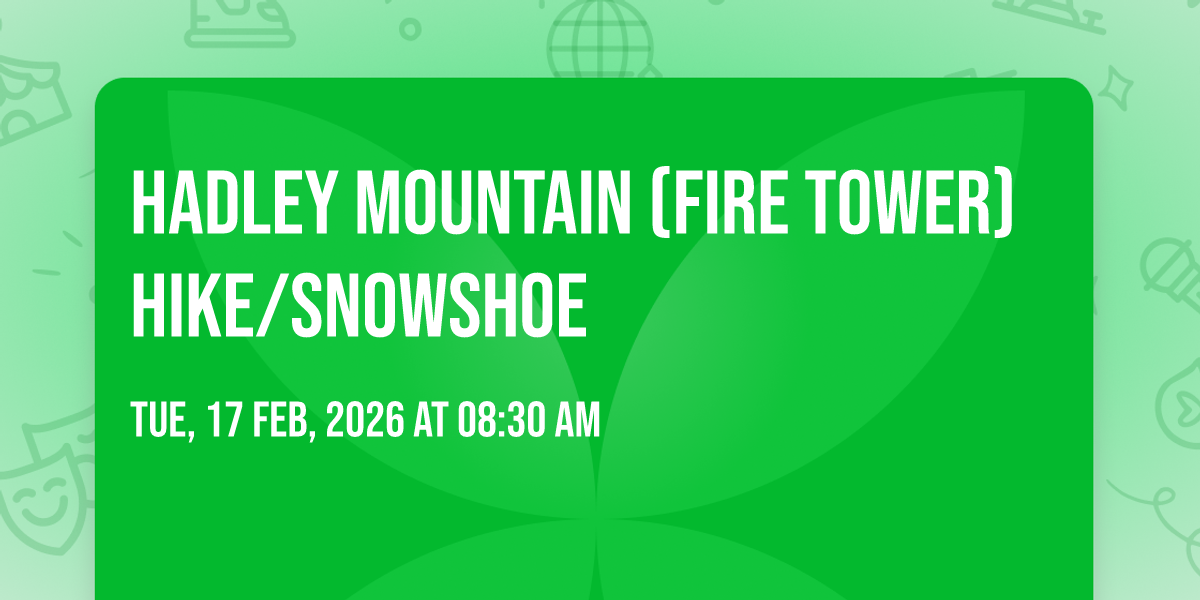 Hadley Mountain (Fire Tower) Hike/Snowshoe