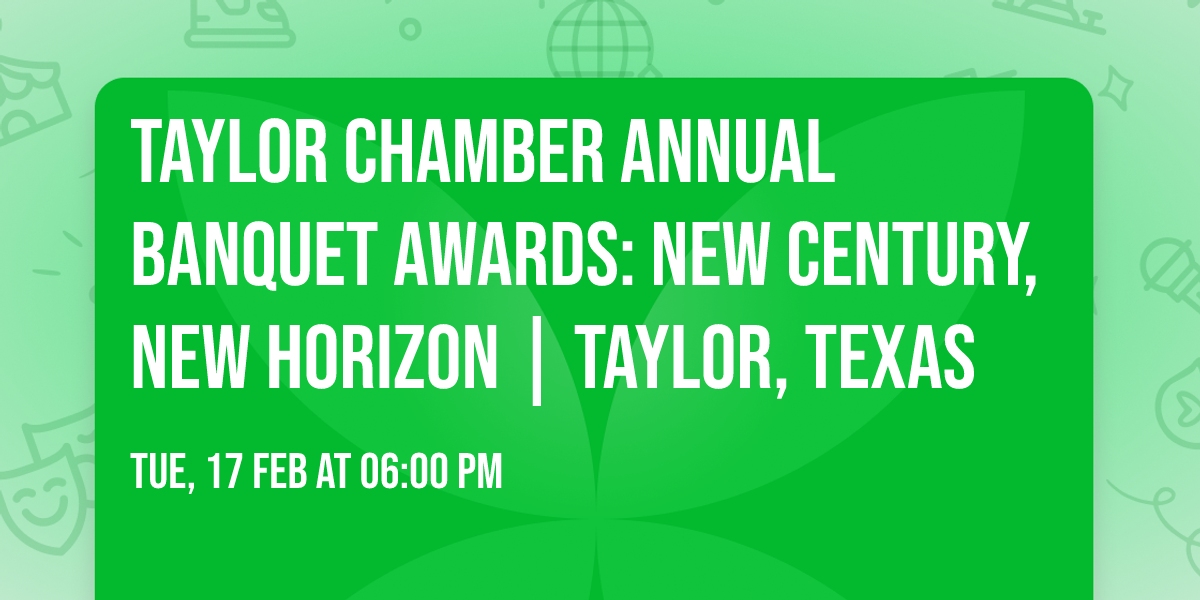 Taylor Chamber Annual Banquet Awards: New Century, New Horizon | Taylor, TEXAS