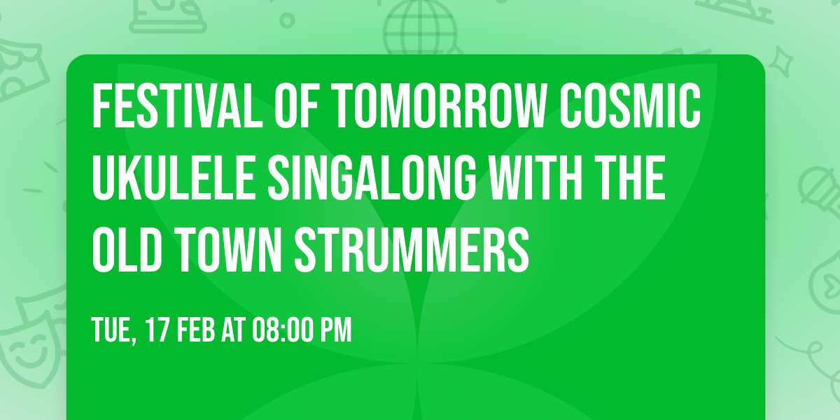 Festival of Tomorrow Cosmic Ukulele Singalong with the Old Town Strummers