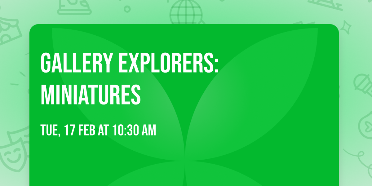 Gallery Explorers: Miniatures