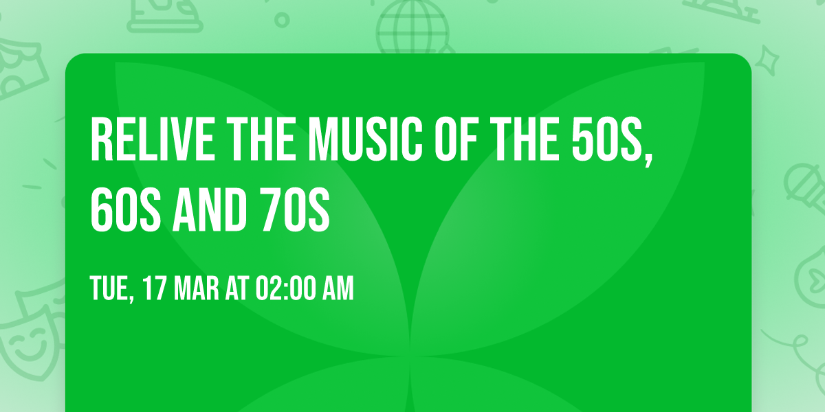 Relive the Music of the 50s, 60s and 70s