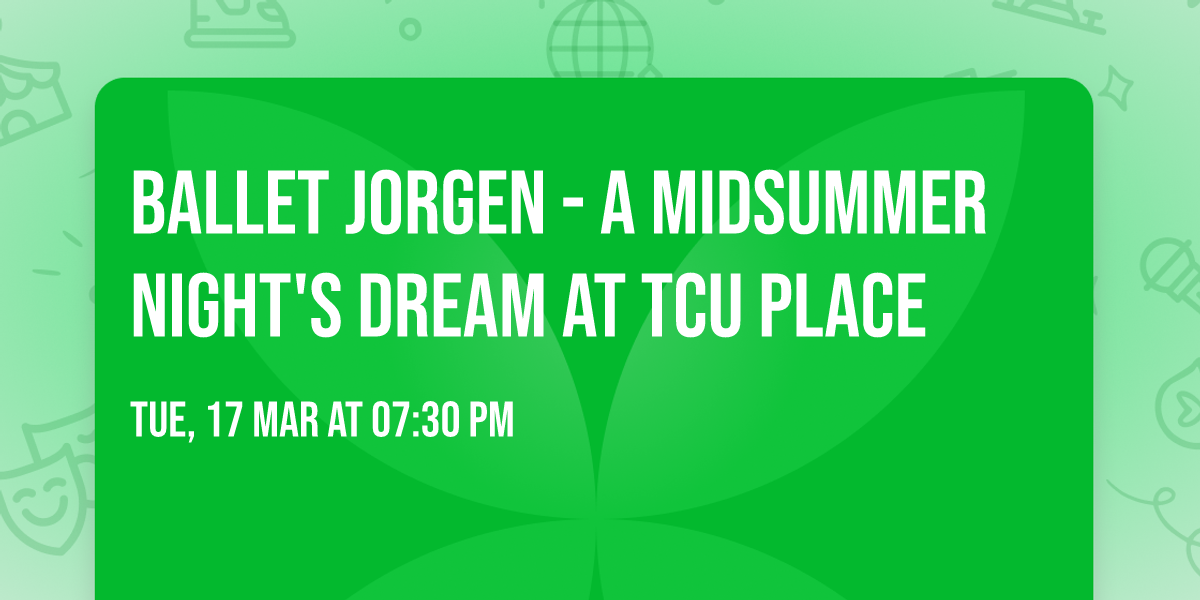 Ballet Jorgen - A Midsummer Night's Dream at TCU Place