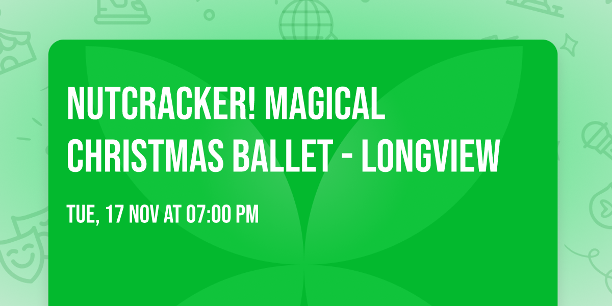 Nutcracker! Magical Christmas Ballet - Longview