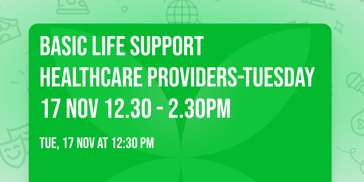 Basic Life Support  Healthcare Providers-Tuesday  17 Nov 12.30 - 2.30pm
