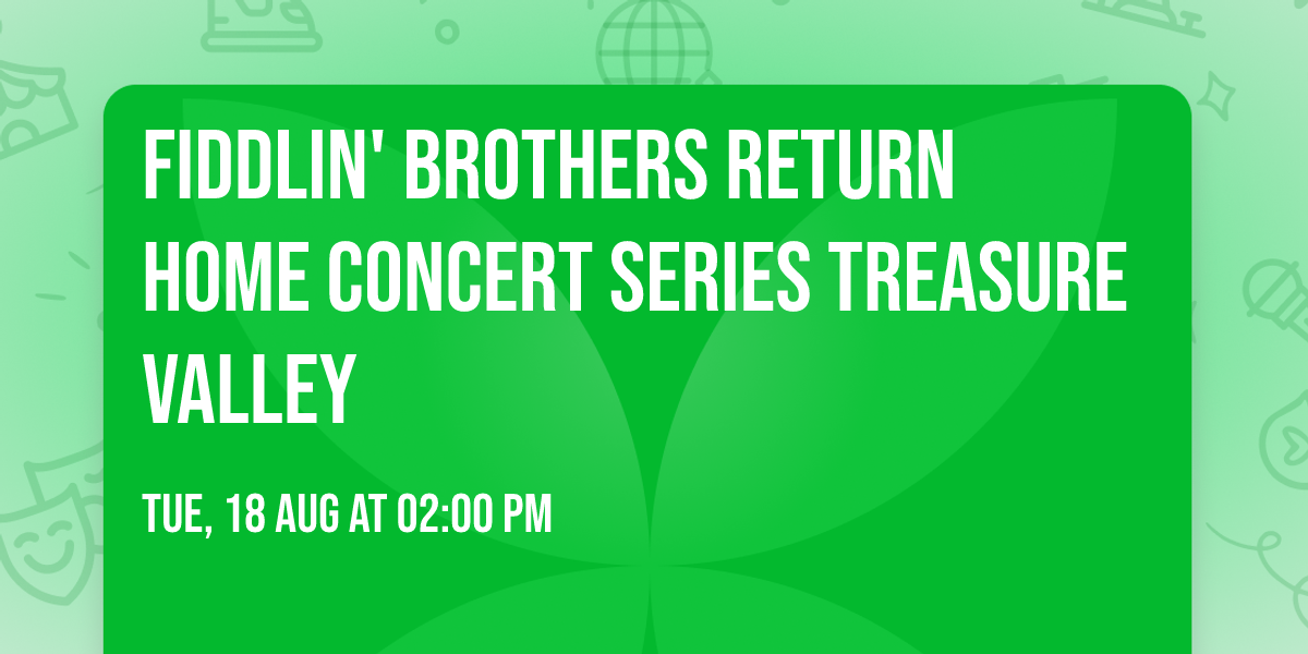 Fiddlin' Brothers Return Home Concert Series TREASURE VALLEY