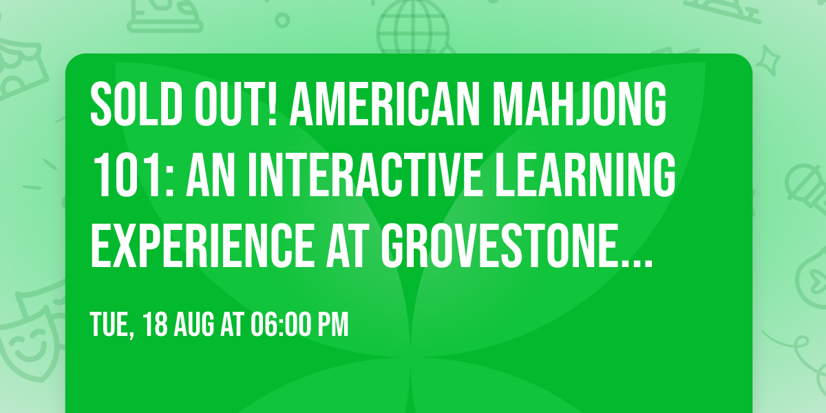 Sold Out! American Mahjong 101: An Interactive Learning Experience at Grovestone With Bianca Green