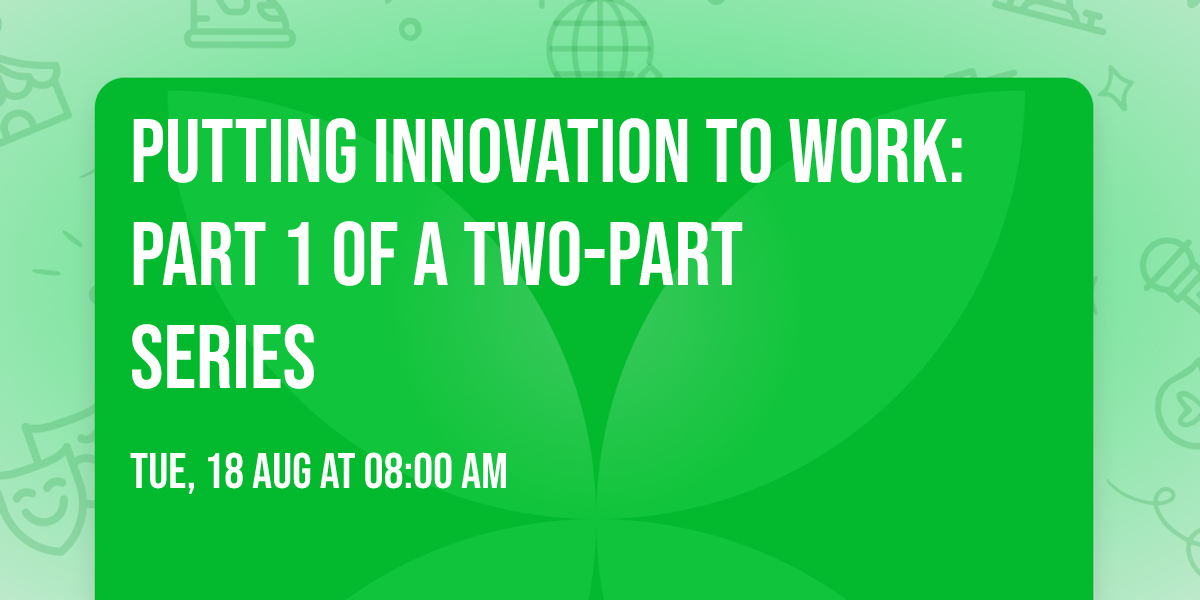Putting Innovation to Work:  Part 1 of a Two-Part Series