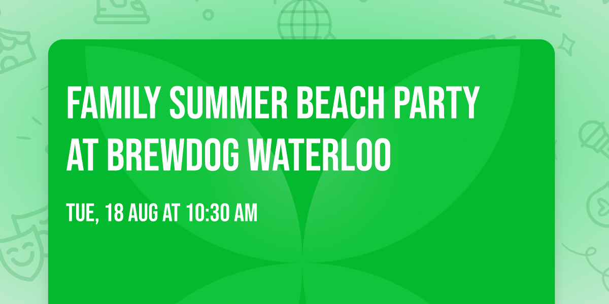 \u2728 Family Summer Beach Party at BrewDog Waterloo \u2728