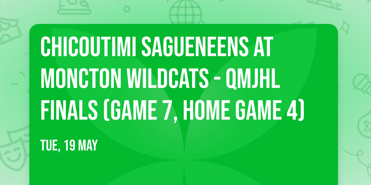 Chicoutimi Sagueneens at Moncton Wildcats - QMJHL Finals (Game 7, Home Game 4)