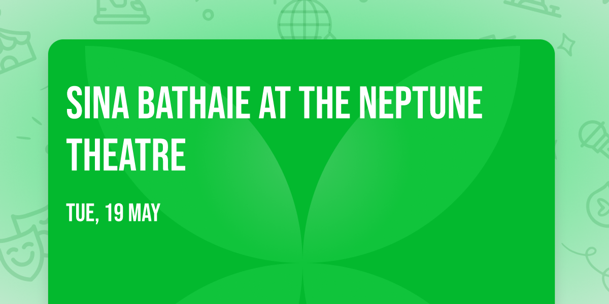 Sina Bathaie at The Neptune Theatre