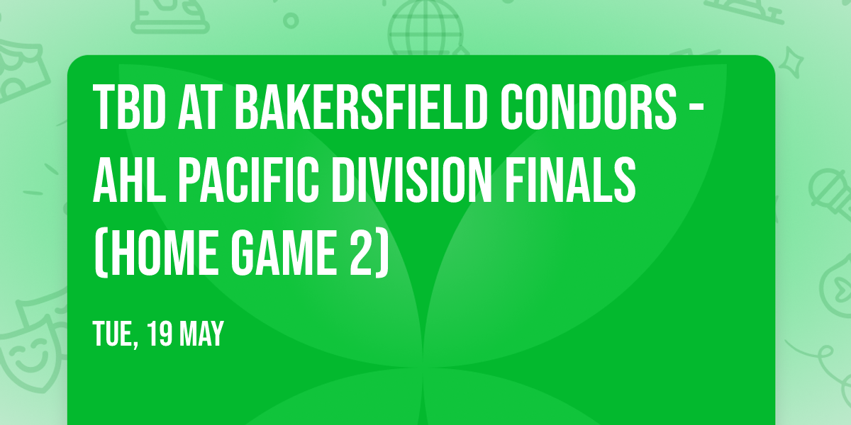 TBD at Bakersfield Condors - AHL Pacific Division Finals (Home Game 2)