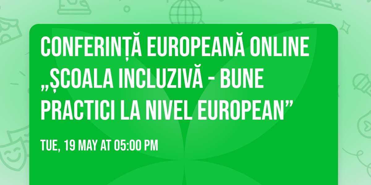 Conferin\u021b\u0103 european\u0103 online \u201e\u0218coala incluziv\u0103 - bune practici la nivel european\u201d