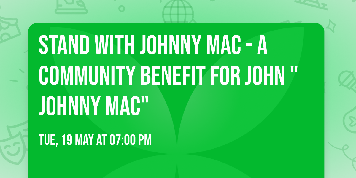  Stand with Johnny Mac - A Community Benefit for John "Johnny Mac"