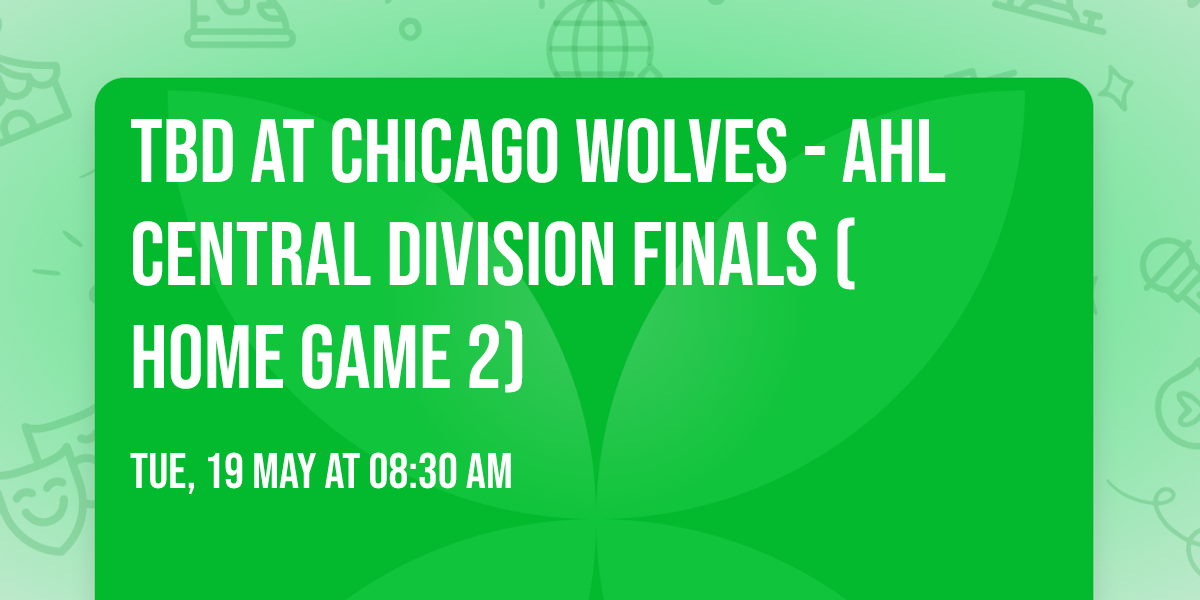 TBD at Chicago Wolves - AHL Central Division Finals (Home Game 2)