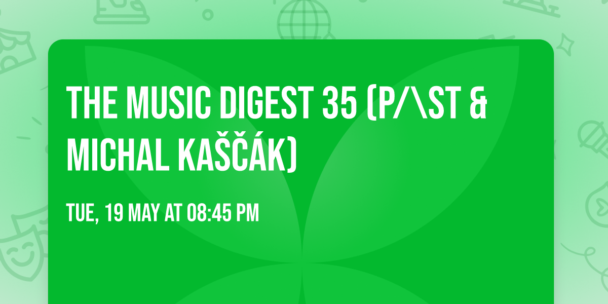 The Music Digest 35 (P\/\\ST & Michal Ka\u0161\u010d\u00e1k)