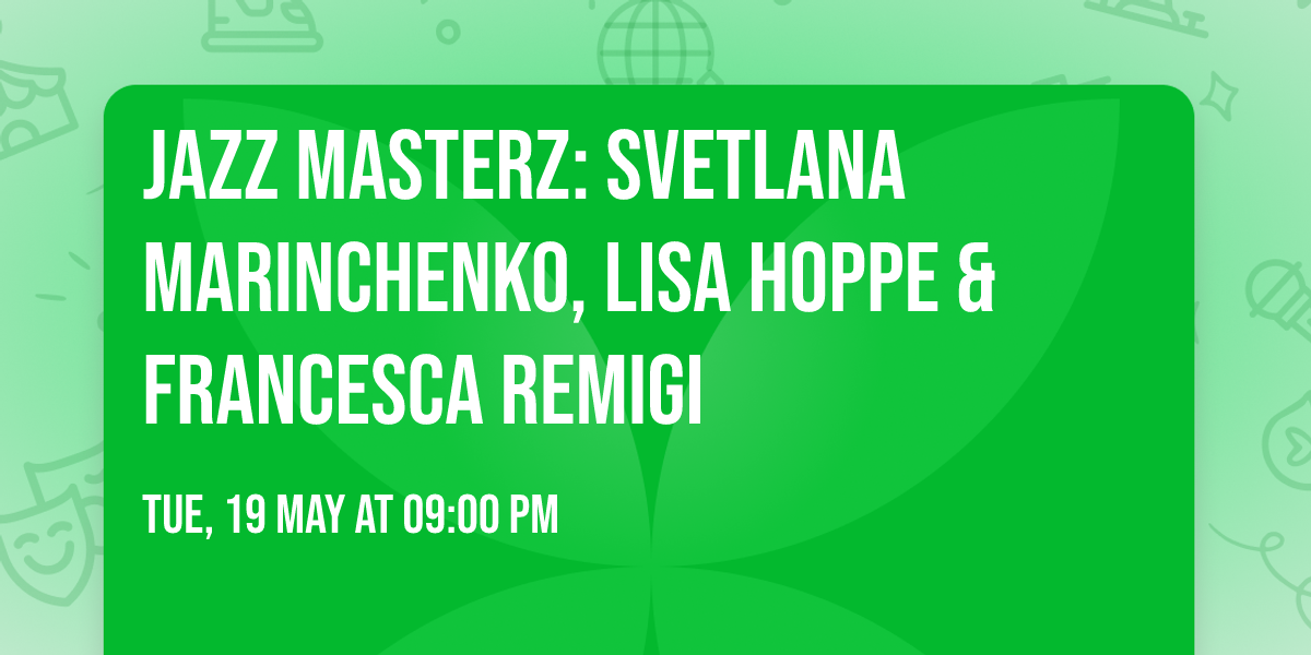 JAZZ MASTERZ: Svetlana Marinchenko, Lisa Hoppe & Francesca Remigi