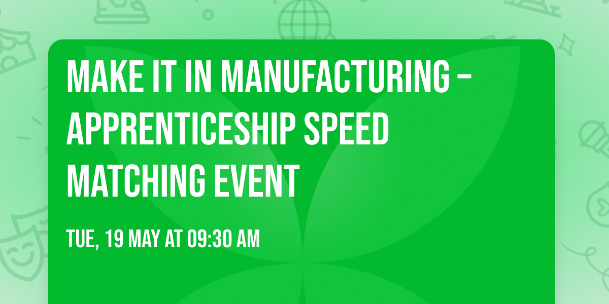 Make It In Manufacturing \u2013 Apprenticeship Speed Matching Event