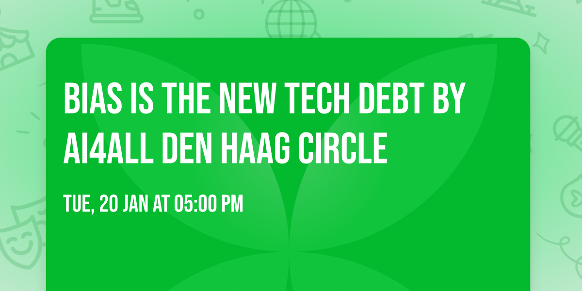 Bias Is the New Tech Debt by AI4ALL Den Haag Circle