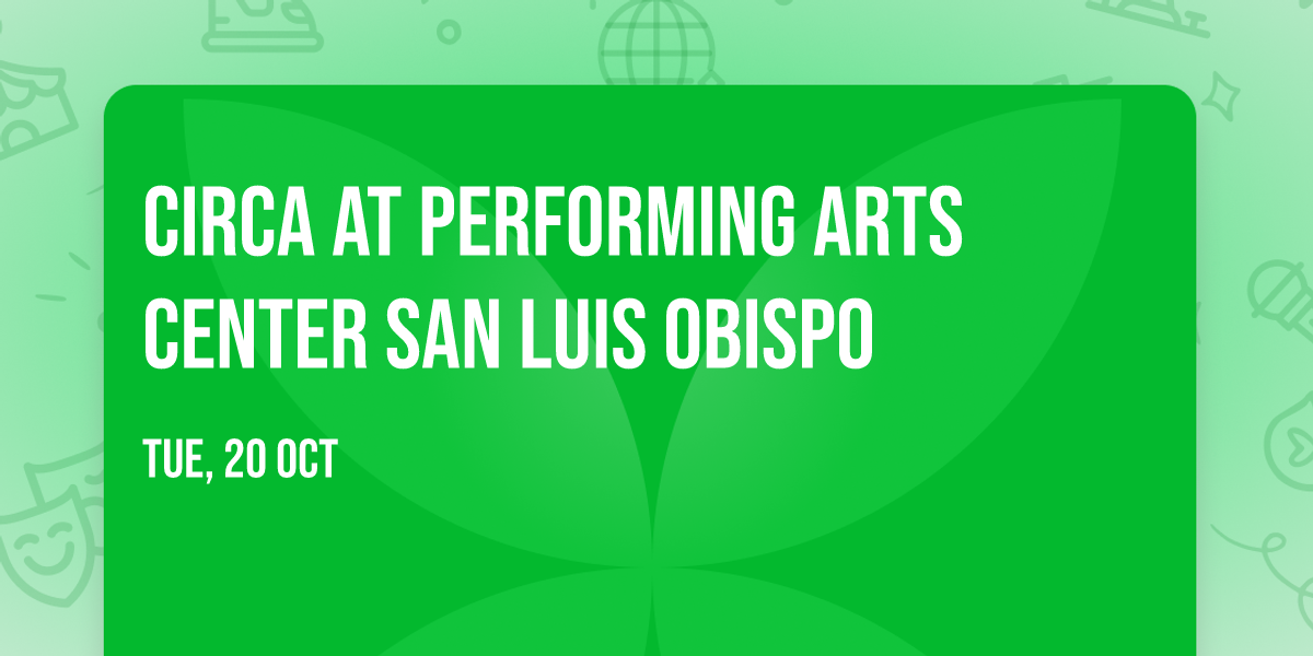Circa at Performing Arts Center San Luis Obispo