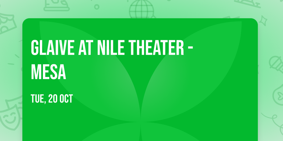 glaive at Nile Theater - Mesa — Nile Theater - Mesa