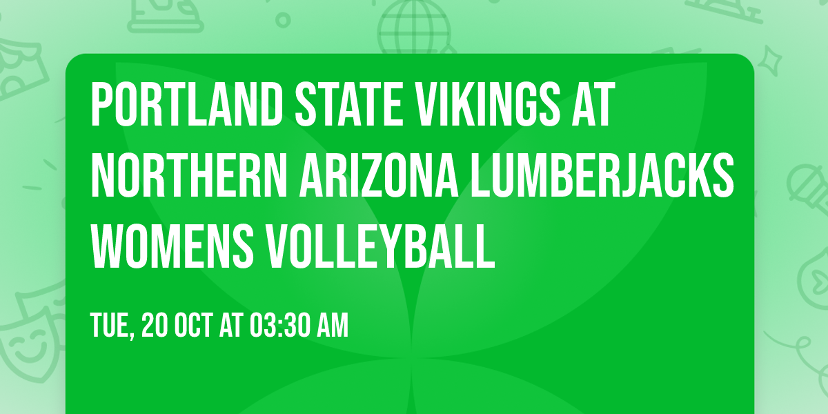 Portland State Vikings at Northern Arizona Lumberjacks Womens Volleyball
