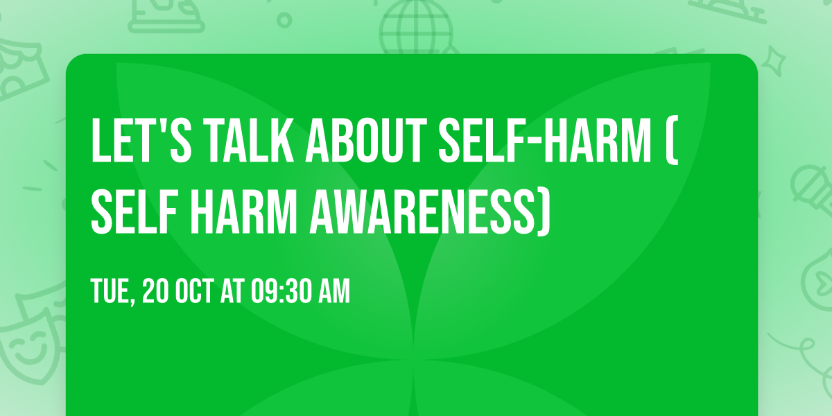 Let's Talk About Self-harm (Self Harm Awareness)