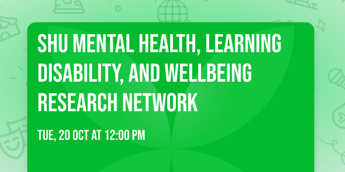 SHU Mental health, Learning Disability, and Wellbeing Research network
