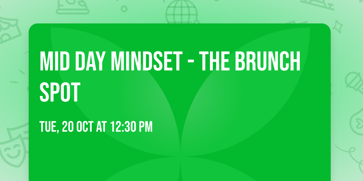 Mid day Mindset - The Brunch Spot