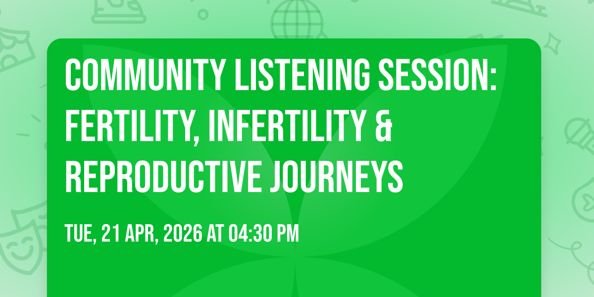 Community Listening Session: Fertility, Infertility & Reproductive Journeys