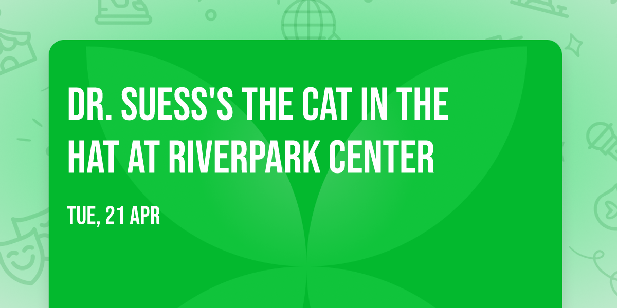 Dr. Suess's The Cat In The Hat at RiverPark Center