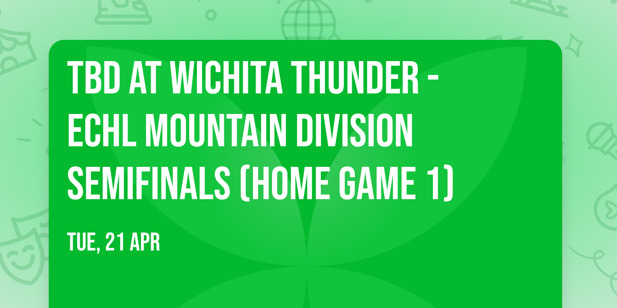 TBD at Wichita Thunder - ECHL Mountain Division Semifinals (Home Game 1)