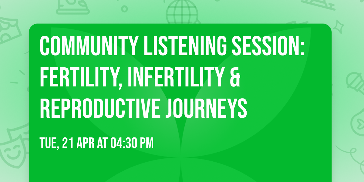 Community Listening Session: Fertility, Infertility & Reproductive Journeys